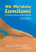 Na Mo'olelo Lomilomi: The Traditions of Hawaiian Massage and Healing