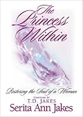 Princess Within, The: Restoring the Soul of a Woman