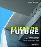 Building the Future: Building Technology and Cultural History from the Industrial Revolution Until Today