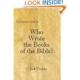 A Layman's Guide to Who Wrote the Books of the Bible? by  C. Jack Trickler