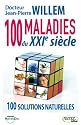 100 maladies du XXIe si�cle : Solutions naturelles