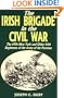 Irish Brigade In The Civil War: The 69th New York And Other Irish Regiments Of The Army Of The Potomac