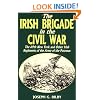 Irish Brigade In The Civil War: The 69th New York And Other Irish Regiments Of The Army Of The Potomac