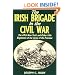 Irish Brigade In The Civil War: The 69th New York And Other Irish Regiments Of The Army Of The Potomac