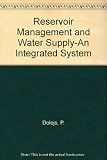 Reservoir management and water supply : an integrated system : selected proceedings of the First IAWQ-IWSA Joint Specialist Conference on Reservoir Management and Water Supply - an Integrated System, 