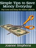 Simple Tips to Save Money Everyday Pay Less and Keep the Same Lifestyle 51XPpL8n14L. SL160 Simple Tips to Save Money Everyday Pay Less and Keep the Same Lifestyle