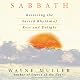 Sabbath: Restoring the Sacred Rhythm of Rest and Delight