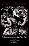  : Christ's Passion: The Way of the Cross; A Guide to Understanding Your Path