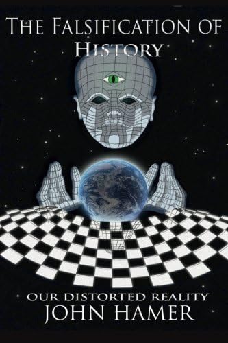 John HamerThe Falsification of History: Our Distorted Reality