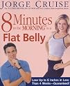 8 Minutes in the Morning to a Flat Belly: Lose Up to 6 Inches in Less than 4 Weeks--Guaranteed!