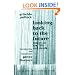 Looking Back to the Future: Essays on Art, Life and Death (Critical Voices in Art, Theory & Culture)