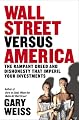 Wall Street Versus America: The Rampant Greed and Dishonesty That Imperil Your Investments