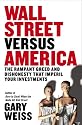 Wall Street Versus America: The Rampant Greed and Dishonesty That Imperil Your Investments