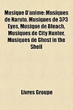 Musique D'Anime: Musiques de Naruto, Musiques de 33 Eyes, Musique de Bleach, Musiques de City Hunter, Musiques de Ghost in the Shell