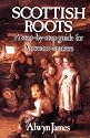 Scottish Roots: A Step-By-Step Guide for Ancestor-Hunters in Scotland and Elsewhere