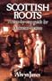 Scottish Roots: A Step-by-Step Guide for Ancestor-Hunters