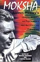 Moksha: Aldous Huxley's Classic Writings on Psychedelics and the Visionary Experience
