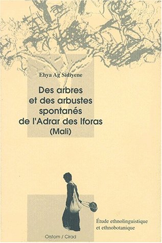 Des arbres et des arbustes spontan�s de l_Adrar des Iforas (Mali): �tude ethnolinguistique et ethnobotanique