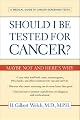 Should I Be Tested for Cancer?: Maybe Not and Here's Why
