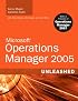 Microsoft Operations Manager 2005 Unleashed (MOM): With A Preview of Operations Manager 2007 (Unleashed)
