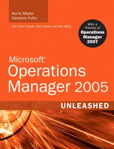 Microsoft Operations Manager 2005 Unleashed (MOM): With A Preview of Operations Manager 2007 (Unleashed)