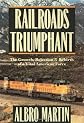 Railroads Triumphant: The Growth, Rejection, and Rebirth of a Vital American Force