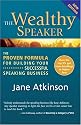 The Wealthy Speaker: The Proven Formula for Building Your Successful Speaking Business