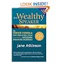 The Wealthy Speaker: The Proven Formula for Building Your Successful Speaking Business