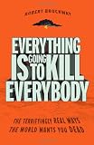 Everything Is Going to Kill Everybody