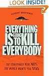 Everything Is Going to Kill Everybody...