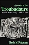 The World of the Troubadours: Medieval Occitan Society, c.1100-c.1300