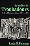 The World of the Troubadours: Medieval Occitan Society, c.1100-c.1300