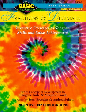 Fractions & Decimals Grades 6-8+: Inventive Exercises to Sharpen Skills and Raise Achievement (Basic, Not Boring Math Skills)