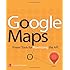 Google Maps: Power Tools for Maximizing the API