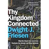 Thy Kingdom Connected: What the Church Can Learn from Facebook, the Internet, and Other Networks (emersion: Emergent Village resources for communities of faith)
