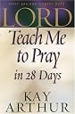Lord, Teach Me to Pray in 28 Days