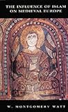 The Influence of Islam on Medieval Europe (New Edinburgh Islamic Surveys)