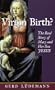 Virgin Birth?: The Real Story of Mary and Her Son Jesus
