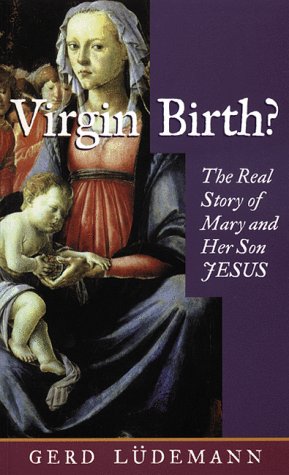 Virgin Birth?: The Real Story of Mary and Her Son Jesus