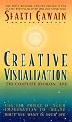 Creative Visualization: Use the Power of Your Imagination to Create What You Want in Your Life