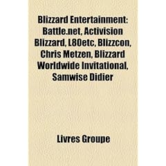 Blizzard Entertainment: Battle.Net, Activision Blizzard, L80etc, Blizzcon, Chris Metzen, Blizzard Worldwide Invitational, Samwise Didier