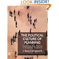 The Political Culture of Planning: American Land Use Planning in Comparative Perspective by J Barry Cullingworth and J. Barry Cullingworth