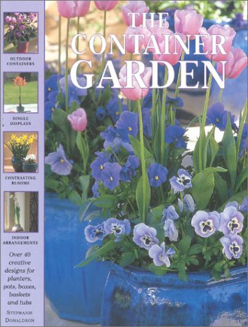 The Container Garden: Over 40 Creative Designs for Planters, Pots, Boxes, Baskets and Tubs (Garden Library (Lorenz))