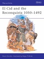 El Cid and the Reconquista. Warfare in Medieval Spain 1050-1492. Osprey Men-at-Arms Series.