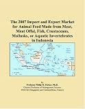 The 2007 Import and Export Market for Animal Feed Made from Meat, Meat Offal, Fish, Crustaceans, Mollusks, or Aquatic Invertebrates in Indonesia