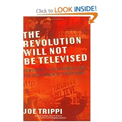 The Revolution Will Not Be Televised: Democracy, the Internet, and the Overthrow of Everything