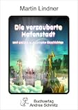 Die verzauberte Hafenstadt und andere wundersame Geschichten - Martin Lindner