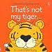 That's Not My Tiger...