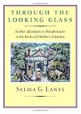 Through the Looking Glass: Further Adventures & Misadventures in the Realm of Children`s Literature