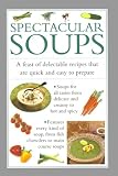 Spectacular Soups: A Feast of Delectable Recipes Which Are Quick and Easy to Prepare (Cook's Essentials)